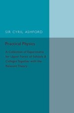 Practical Physics: A Collection of Experiments for Upper Forms of Schools and Co