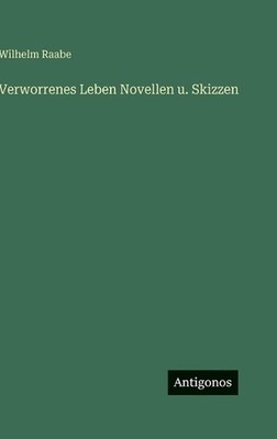 Verworrenes Leben Novellen u. Skizzen by Wilhelm Raabe (German) Hardcover Book