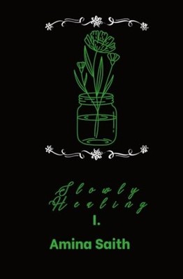 Slowly Healing -  NEW Amina Saith 2024-11-15