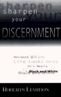 Sharpen Your Discernment: Because When Life Looks Grey, It's Really Black and