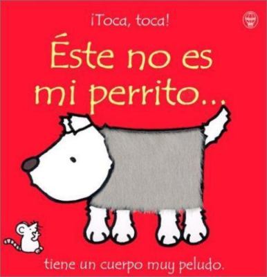 Este No Es Mi Perrito: Tiene UN Cuerpo Muy Peludo (Toca, Toca!), Watt, Fiona,Dun