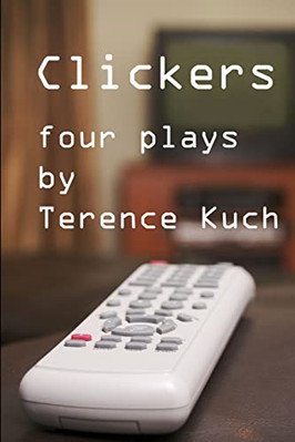 Clickers: : Four Plays - Paperback / softback NEW Kuch, Terence 01/02/2018