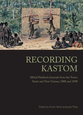 Recording Kastom: Alfred Haddon's Journals from the Torres Strait and New Guinea