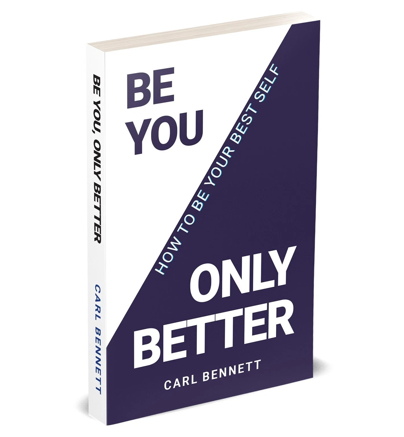 BE YOU, ONLY BETTER: How To Be Your Best Self by Carl Bennett Paperback