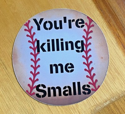 THE SANDLOT STICKER 3'' YOU'RE KILLING ME SMALLS! HAM PORTER DECAL
