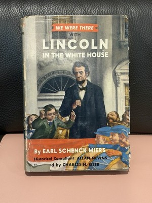 WE WERE THERE With LINCOLN in the White House Earl Schenck Miers Vintage 1963