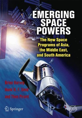 Springer Praxis Bks.: Emerging Space Powers : The New Space Programs of ...