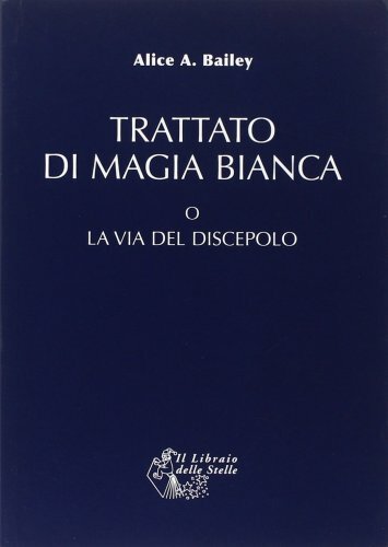 LIBRO TRATTATO DI MAGIA BIANCA O LA VIA DEL DISCEPOLO