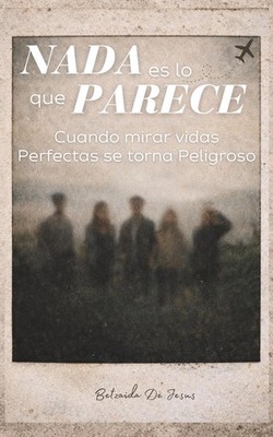 Nada es lo que parece: Cuando mirar vidas perfectas se torna peligroso (Spanish