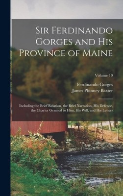 Baxter - Sir   and His Province of Maine  Including the Brief Relation - X555z