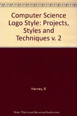 002: COMPUTER SCIENCE LOGO STYLE: PROJECTS, STYLES, AND By Brian Harvey