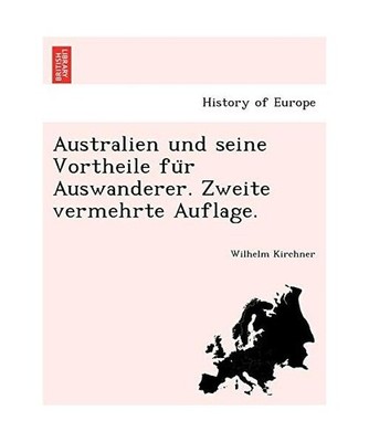 Australien und seine Vortheile fu¨r Auswanderer. Zweite vermehrte Auflage., Wil
