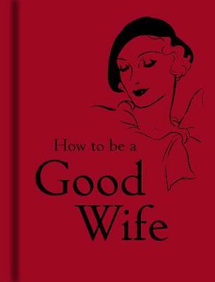 How to Be a Good Wife by Bodleian Libraries (Hardcover, 2008)