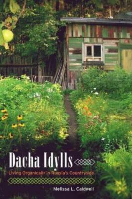 Dacha Idylls: Living Organically in Russia's Countryside
