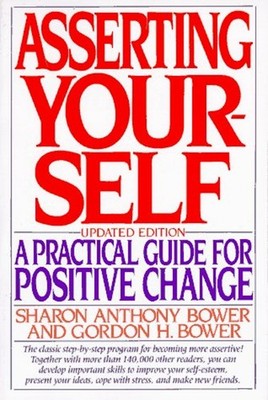 Asserting Yourself : A Practical Guide for Positive Change, Updat
