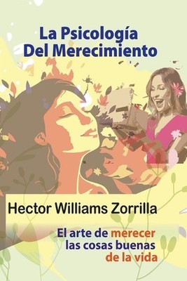 La psicologa del merecimiento: El arte de merecer las cosas buenas de la vida by