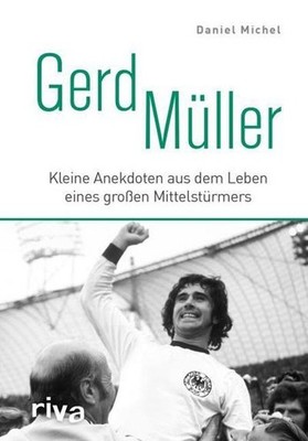 Gerd Müller: Kleine Anekdoten aus dem Leben eines großen Mittelstürmers Dan