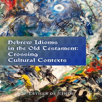 Hebrew Idioms in the Old Testament Crossing Cultural Contexts Est