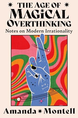 The Age of Magical Overthinking: Notes on Modern by Amanda Montell (PB 2026) - Image 8