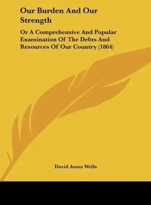 David Ames Wells | Our Burden And Our Strength | Buch | Englisch (2010)