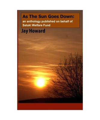 As The Sun Goes Down: An anthology published on behalf of Saluki Welfare Fund, H