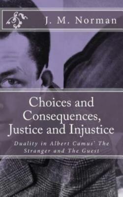 Choices And Consequences, Justice And Injustice: Duality In Albert Camus' T...