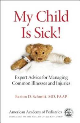 My Child Is Sick: Expert Advice for Managing Common Illesses and Injuries - GOOD