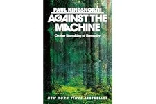 Against the Machine: On the Unmaking of Humanity Hardcover
