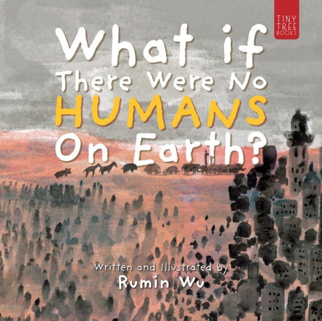 What If There Were No Humans on Earth? by Rumin Wu (Paperback Book)