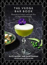 The Vedge Bar Book: Plant-Based Cocktails and Light Bites for Inspired Entertain