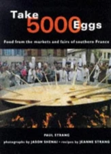 Take 5000 Eggs: Food from the Markets and Fairs of Southern Fran