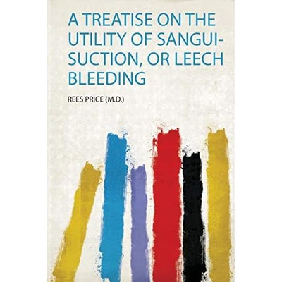 Treatise on the Utility of Sangui-Suction, or Leech Ble -  NEW Rees Price (m D 2