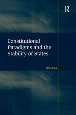 Constitutional Paradigms and the Stability of States, Paperback by Cox, Noel,...