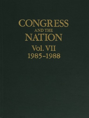 Congress and the Nation Vol. VII 1985-1988: A Review of Government and Polit...