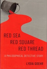 Lydia Goehr / Red Sea-Red Square-Red Thread a Philosophical Detective Story 1st