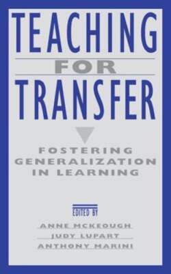 Teaching for Transfer: Fostering Generalization in Learning by Anne McKeough