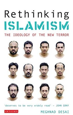 Rethinking Islamism: The Ideology of the New Terror by Desai, Meghnad 1845112679