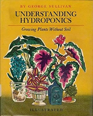 Understanding Hydroponics Hardcover George E. Sullivan