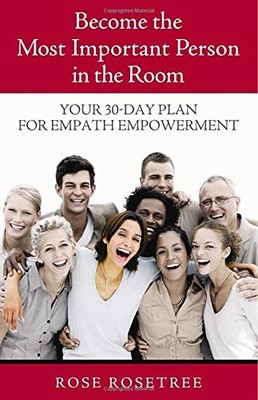 Become the Most Important Person in the Room: Your  by Rosetree, Rose 0975253875