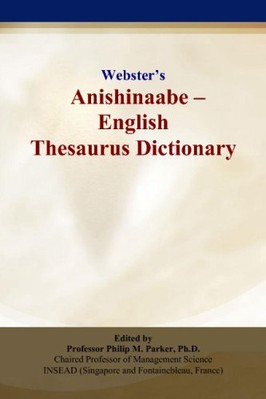 WEBSTERS ANISHINAABE - ENGLISH THESAURUS DICTIONARY By Philip M. Parker **NEW**