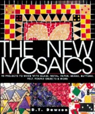 The New Mosaics: 40 Projects to Make with Glass, Metal, Paper, Beans, Buttons,