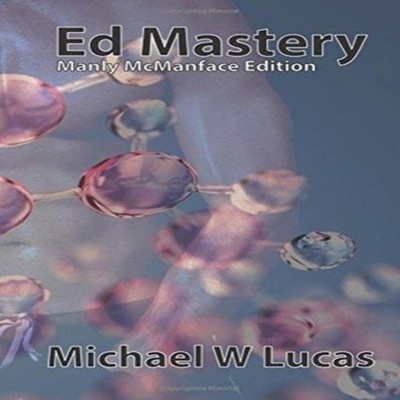 Ed Mastery (Manly McManface Edition) The Standard Unix Text Edito