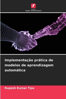 Implementao prtica de modelos de aprendizagem automtica by Rupesh Kumar Tipu Pap