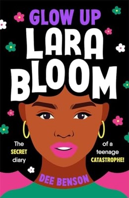 Glow Up, Lara Bloom: the secret diary o..., Benson, Dee