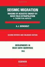 SEISMIC MIGRATION: IMAGING OF ACOUSTIC ENERGY BY WAVE By A. J Berkhout EXCELLENT