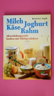 173895 Beatrice Aepli MILCH, JOGHURT, KÄSE, RAHM abwechslungsreich kochen mit