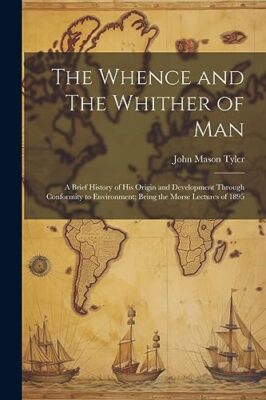 Tyler - Whence and The Whither of Man  A Brief History of His Origin a - X555z