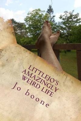 Littlejo's Amazingly Weird Life by Jo Boone
