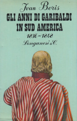 Boris Ivan Garibaldis Jahre in Südamerika 1836-1848