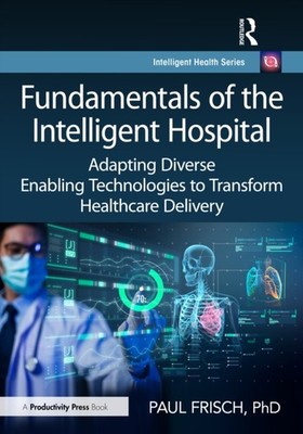 FUNDAMENTALS OF THE INTELLIGENT HOSPITA by FRISCH PHD PAUL Hardback Self Help